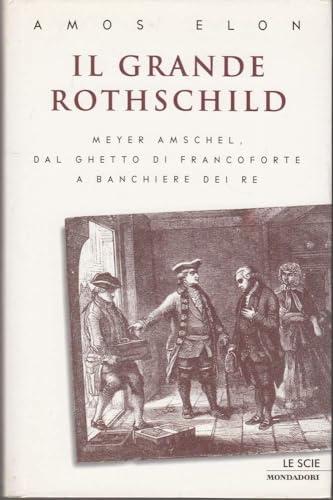 Il grande Rothschild: Meyer Amschel, dal ghetto di Francoforte a banchiere dei re
