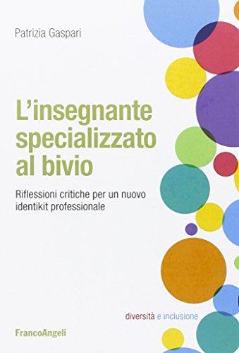 L'insegnante specializzato al bivio. Riflessioni critiche per un nuovo identikit professionale