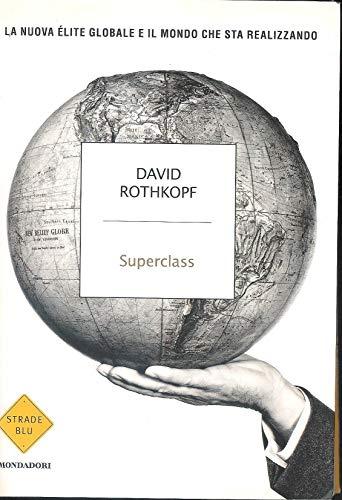 Superclass. La nuova élite globale e il mondo che sta realizzando