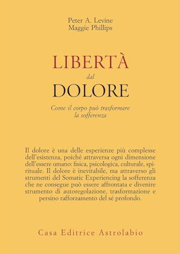 Libertà dal dolore. Come il corpo può trasformare la sofferenza