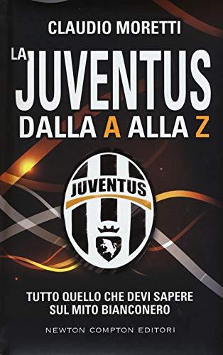 La Juventus dalla A alla Z. Tutto quello che devi sapere sul mito bianconero