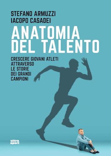 Anatomia del talento. Crescere giovani atleti attraverso le storie dei grandi campioni