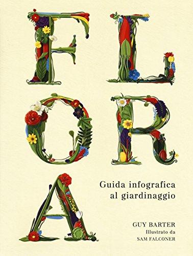 Flora. Guida infografica al giardinaggio. Ediz. a colori