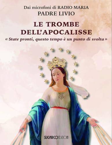 Le trombe dell'Apocalisse. «Siate pronti: questo tempo è un punto di svolta»