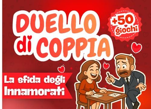 Duello Di Coppia: La Sfida degli Innamorati - Libro di Giochi per Coppie