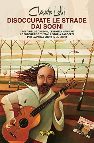 Disoccupate le strade dai sogni: La storia di Claudio Lolli in un libro