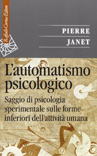 L'automatismo psicologico. Saggio di psicologia sperimentale sulle forme inferiori dell'attività umana