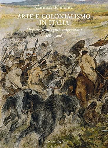 Arte e colonialismo in Italia oggetti, immagini, migrazioni (1882-1906)