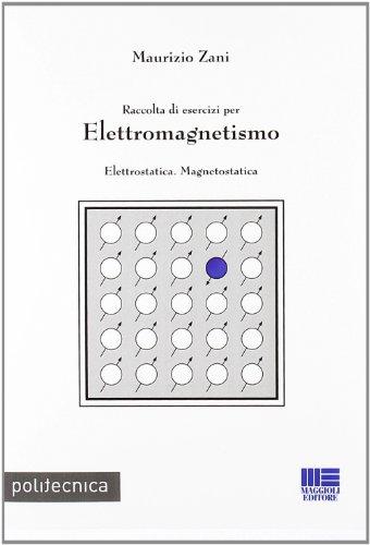 Raccolta di esercizi per Elettromagnetismo - Elettricità. Corrente. Magnetismo