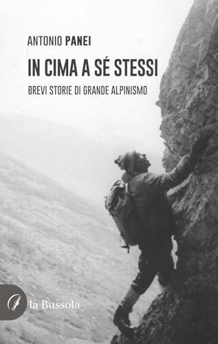 In cima a sé stessi. Brevi storie di grande alpinismo