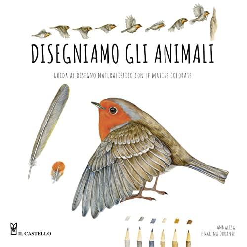 Disegniamo gli animali. Guida al disegno naturalistico con le matite colorate. Ediz. a colori