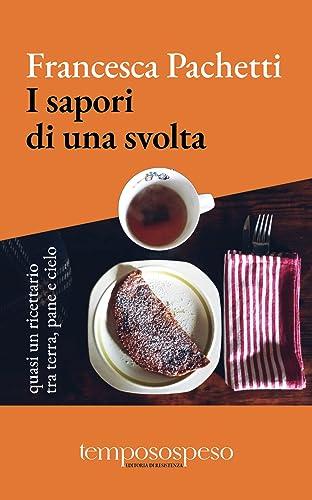 I sapori di una svolta. Quasi un ricettario tra terra, pane e cielo. Ediz. illustrata