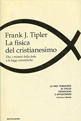 La fisica del cristianesimo. Dio, i misteri della fede e le leggi scientifiche