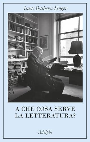 A che cosa serve la letteratura? di Isaac Bashevis Singer