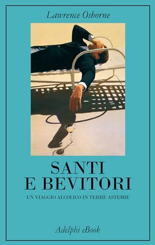 Santi e bevitori: Un viaggio alcolico in terre astemie