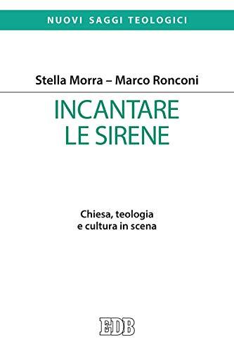 Incantare le sirene: Chiesa, teologia e cultura in scena