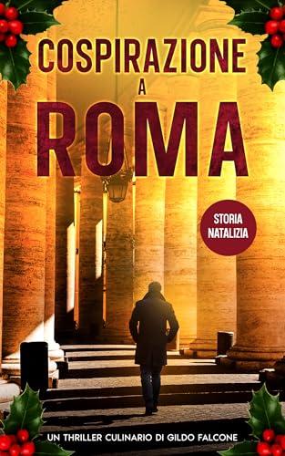 Cospirazione a Roma (Storia Natalizia): Un Thriller Culinario di Gildo Falcone