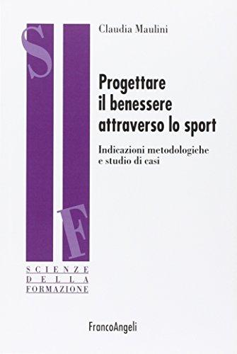 Progettare il benessere attraverso lo sport: Indicazioni metodologiche e studi di casi