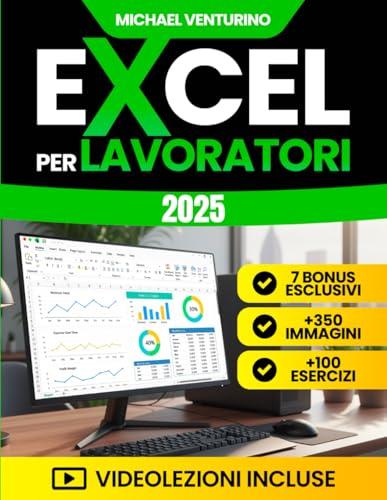 Excel per Lavoratori: La guida completa per automatizzare, risparmiare tempo e analizzare dati