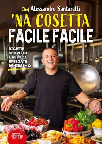 'Na cosetta facile facile: Ricette semplici e veloci, spiegate benissimo