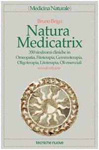 Natura medicatrix. 350 sindromi cliniche in omeopatia, fitoterapia, gemmoterapia, oligoterapia, litoterapia, oli essenziali