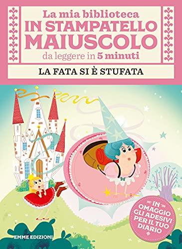 La fata si è stufata. Con adesivi. Stampatello maiuscolo. Ediz. illustrata