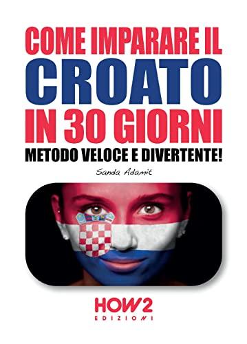 Come imparare il croato in 30 giorni: Metodo veloce e divertente! (Italian Edition)