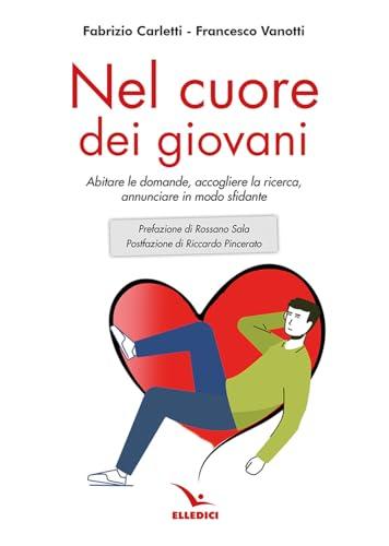 Nel cuore dei giovani. Abitare le domande, accogliere la ricerca, annunciare in modo sfidante