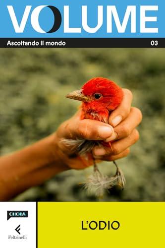 Volume. Ascoltando il mondo. Il Magazine di Chora Media e Feltrinelli. L' odio (Vol. 3)