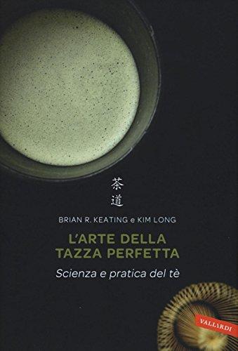 L'arte della tazza perfetta. Scienza e pratica del tè