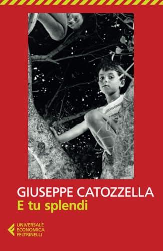 E tu splendi - Giuseppe Catozzella - Feltrinelli