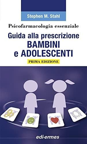 Psicofarmacologia essenziale. Guida alla prescrizione bambini e adolescenti