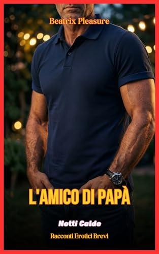 L'Amico di Papà: Notti Calde - Racconti Erotici Brevi