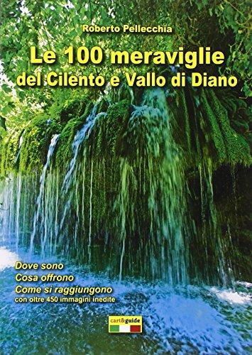 Le 100 meraviglie del Cilento e Vallo di Diano. Con mappa