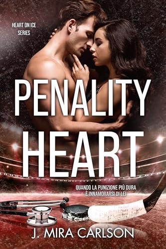 Penality Heart: Quando la punizione più dura è innamorarsi di lei - Heart on Ice series vol 3