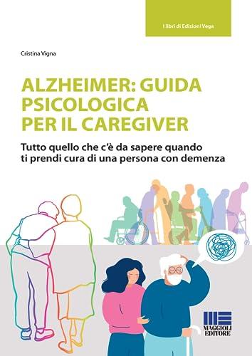 Alzheimer: Guida Psicologica per il Caregiver - Cristina Vigna