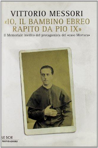 Io, il bambino ebreo rapito da Pio IX. Il Memoriale inedito del protagonista del 