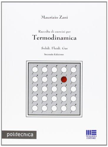 Raccolta di esercizi per Termodinamica: Solidi. Fluidi. Gas