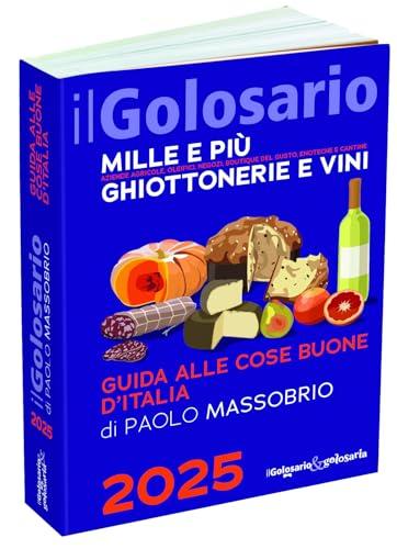 Il golosario 2025. Guida alle cose buone d'Italia