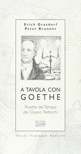 A Tavola con Goethe: Ricette del Tempo dei Classici Tedeschi