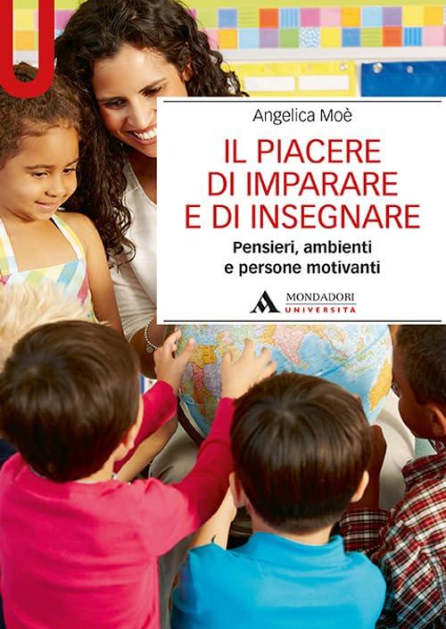 Il piacere di imparare e di insegnare: Emozioni, motivazione e apprendimento a scuola