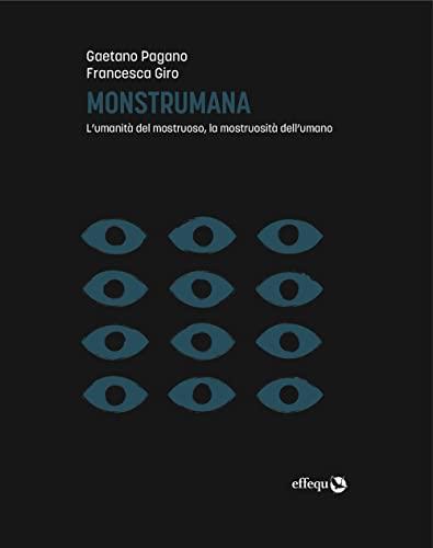 Monstrumana: L'Umanità del Mostruoso, la Mostruosità dell'Umano