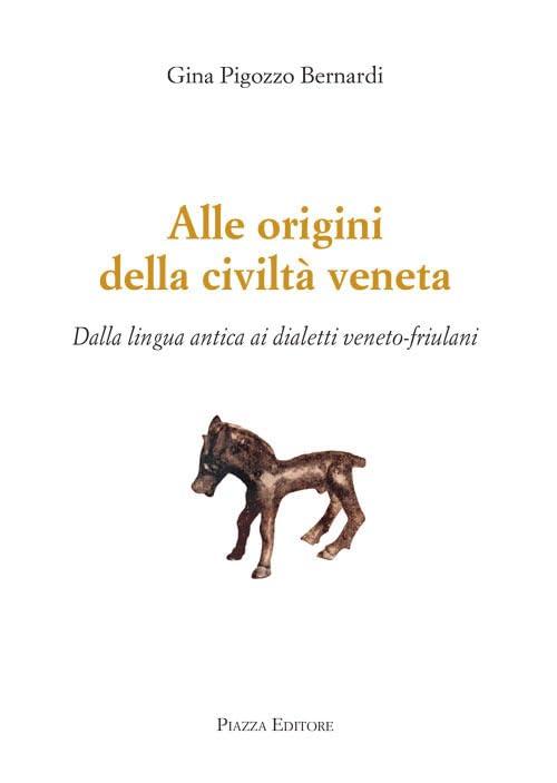 Alle origini della civiltà veneta dalla lingua antica ai dialetti veneto-friulani