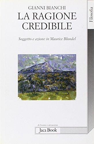 La ragione credibile: soggetto e azione in Maurice Blondel