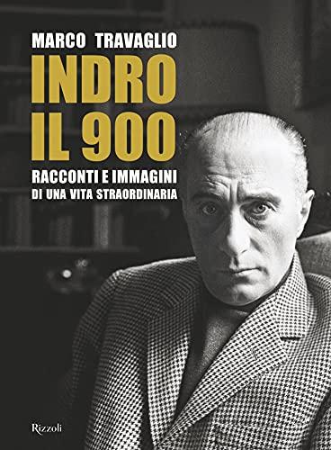 Indro: Il '900: Racconti e immagini di una vita straordinaria