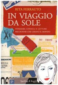 In viaggio da sole. Itinerari, consigli e letture per donne che girano il mondo