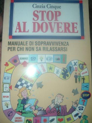Stop al dovere. Manuale di sopravvivenza per chi non sa rilassarsi