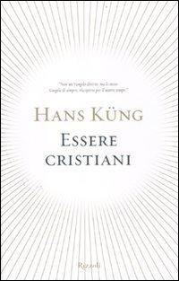 Essere Cristiani - Hans Küng