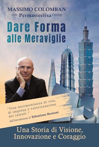 Dare forma alle meraviglie. Una storia di visione, innovazione e coraggio