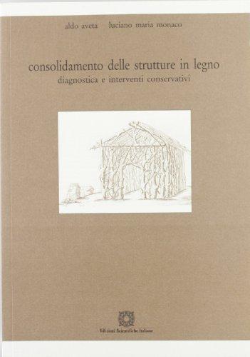 Consolidamento delle strutture in legno. Diagnostica e interventi conservativi